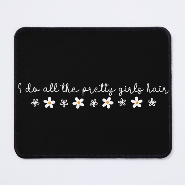 Item preview, I Do All The Pretty Girls Hair - Hairstylist Quote Daisy Flower Design designed and sold by MyMomentShirt.