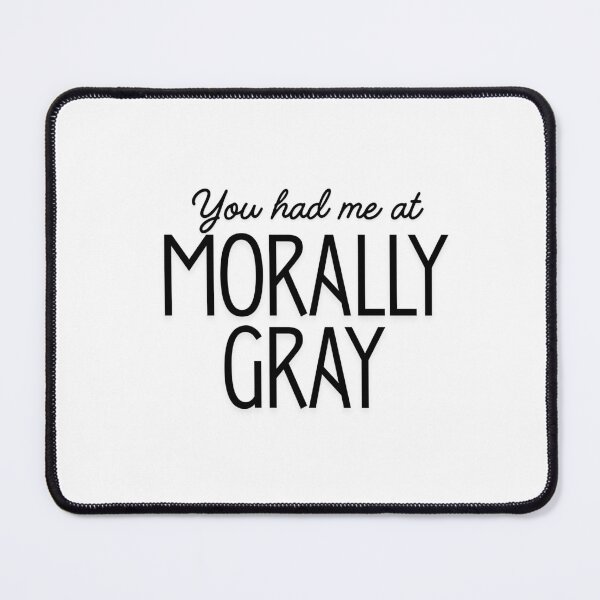 Item preview, You Had Me At Morally Gray designed and sold by earthtokarly.