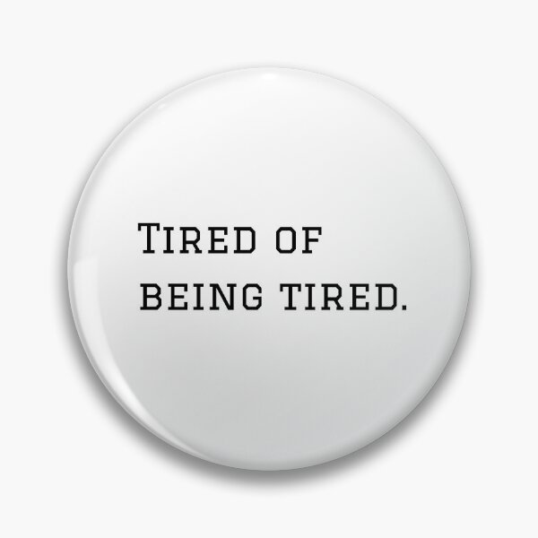 Item preview, Tired Of Being Tired. designed and sold by nyblydd.