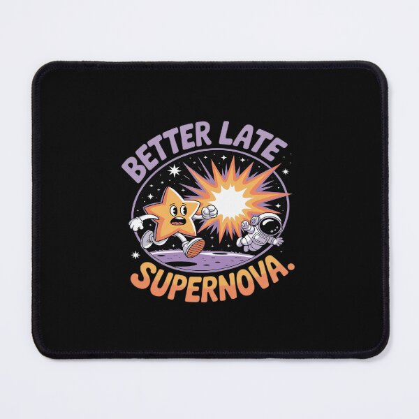 Item preview, Better Late Than Supernova Astronomy Space novelty designed and sold by Idarmotar.