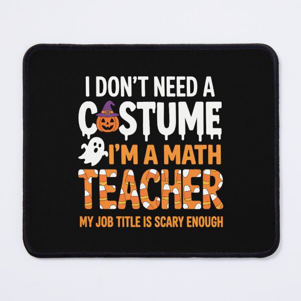 Item preview, I Don't Need A I'm A Math Teacher Halloween designed and sold by Moon-Ape.