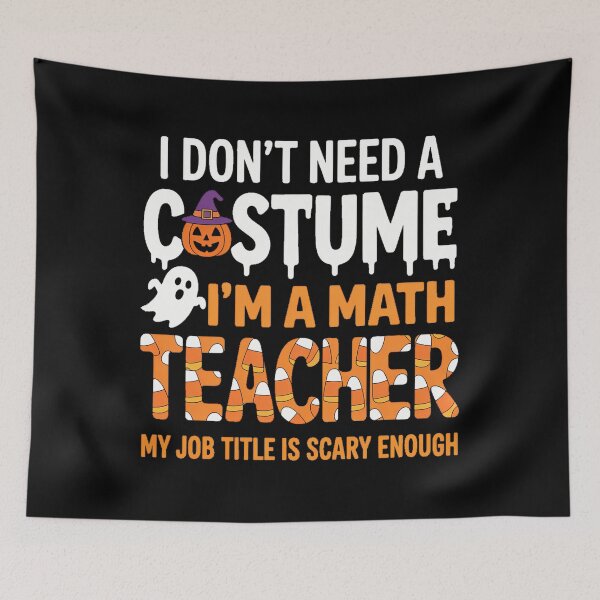 Item preview, I Don't Need A I'm A Math Teacher Halloween designed and sold by Moon-Ape.