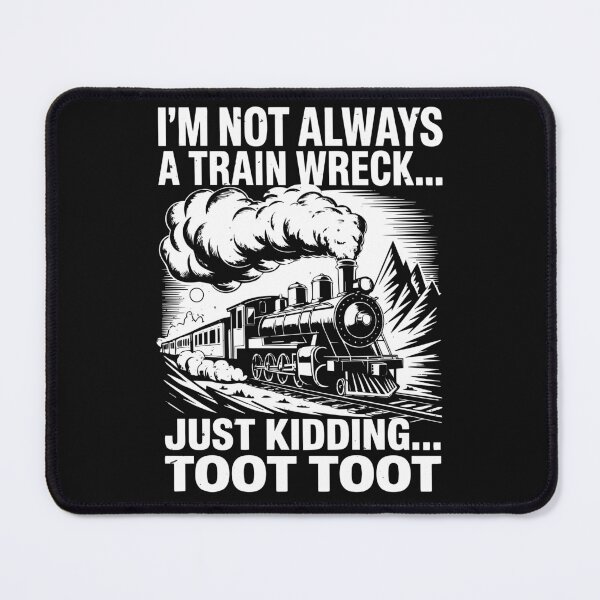 Item preview, I'm Not Always A Train Wreck Just Kidding Toot Toot designed and sold by clothesy7.