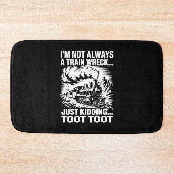 Item preview, I'm Not Always A Train Wreck Just Kidding Toot Toot designed and sold by clothesy7.
