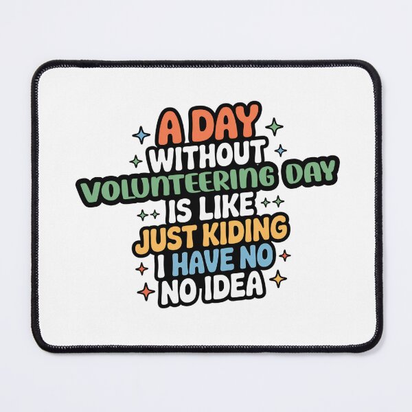 Item preview, A Day Without Volunteering Day Is Like Just Kidding - Cool & Funny Volunteering Day Lover designed and sold by Watsonarts.