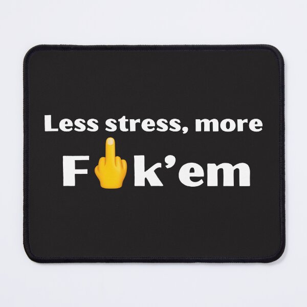 Item preview, Less stress, more fuck'em designed and sold by EarthMerch.