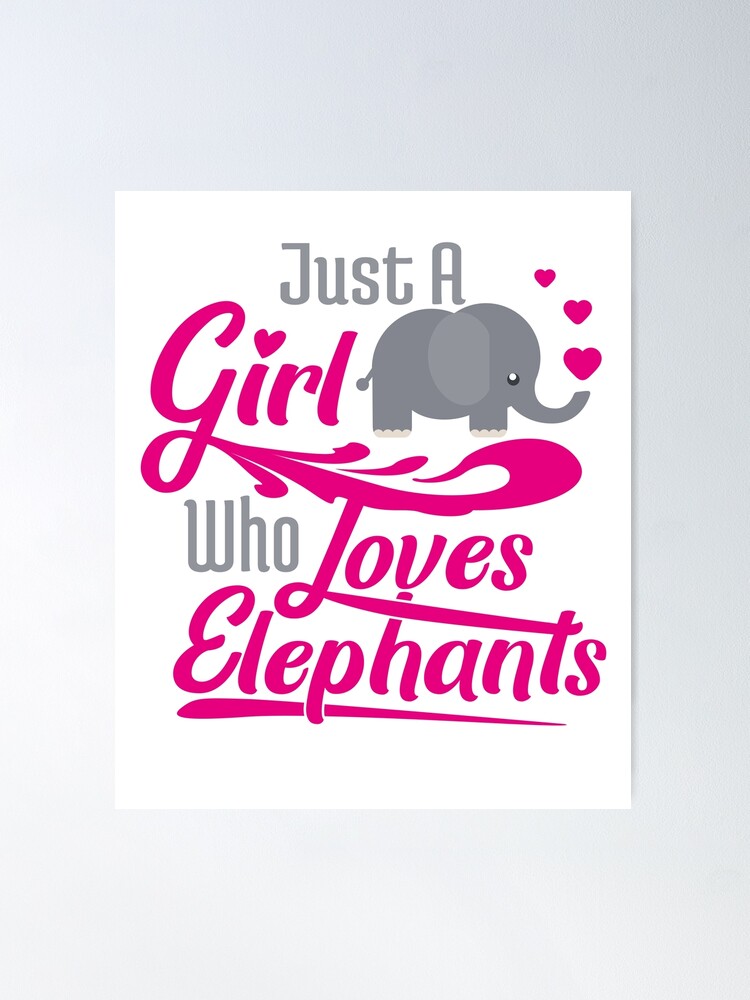 Elephant Gifts For Girls Just A Girl Who Loves Elephants product - Elephant  Women - Posters and Art Prints