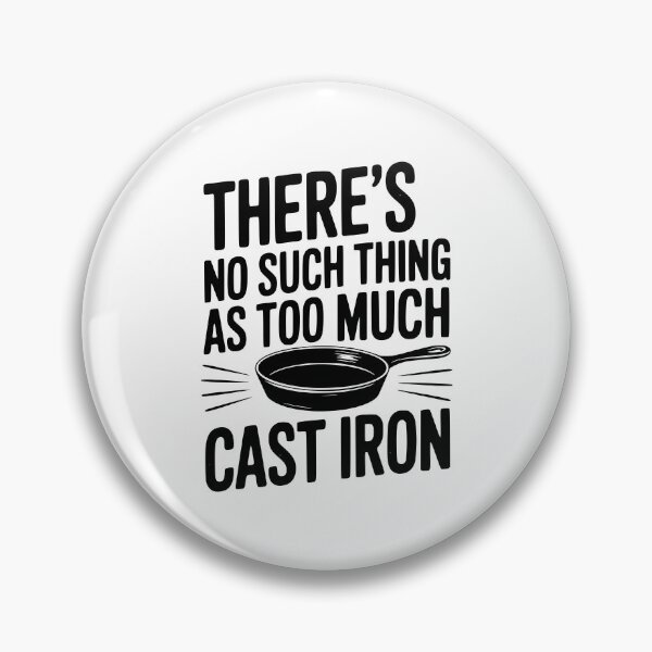 Item preview, There’s No Such Thing As Too Much Cast Iron designed and sold by Frank Ring.