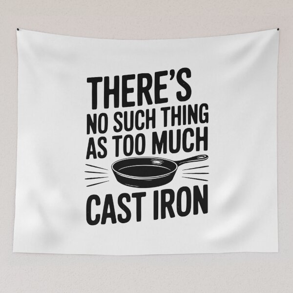 Item preview, There’s No Such Thing As Too Much Cast Iron designed and sold by Frank Ring.