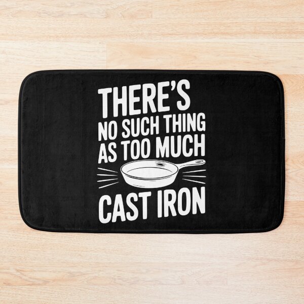 Item preview, There’s No Such Thing As Too Much Cast Iron designed and sold by Frank Ring.