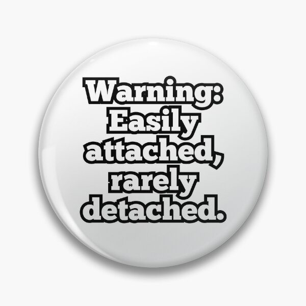 Item preview, Warning: Easily Attached Rarely Detached – Funny Relationship Quote Design designed and sold by ArtesioByZaber.