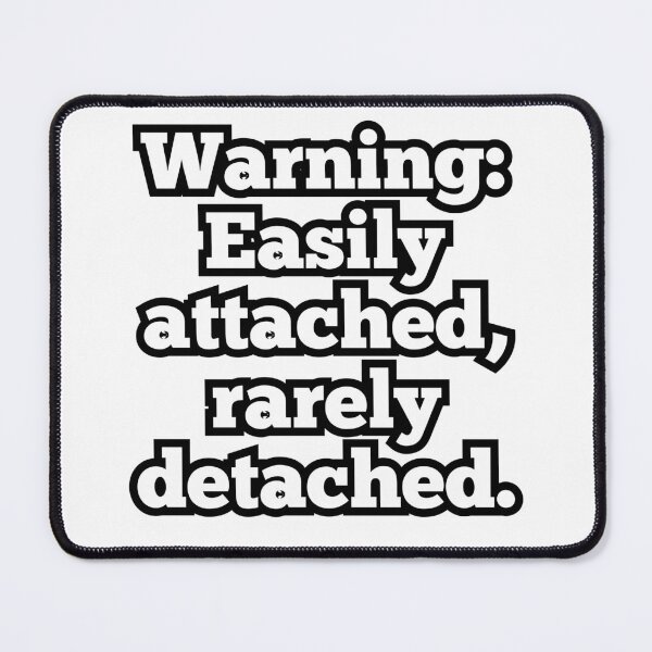 Item preview, Warning: Easily Attached Rarely Detached – Funny Relationship Quote Design designed and sold by ArtesioByZaber.