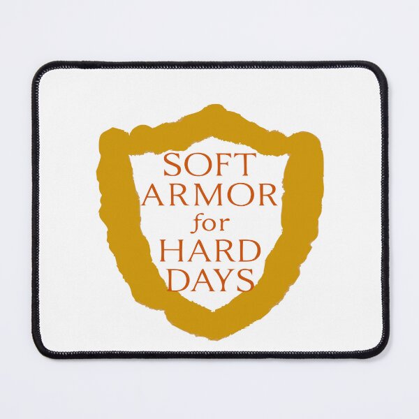 Item preview, Soft Armor for Hard Days designed and sold by DashBliss.
