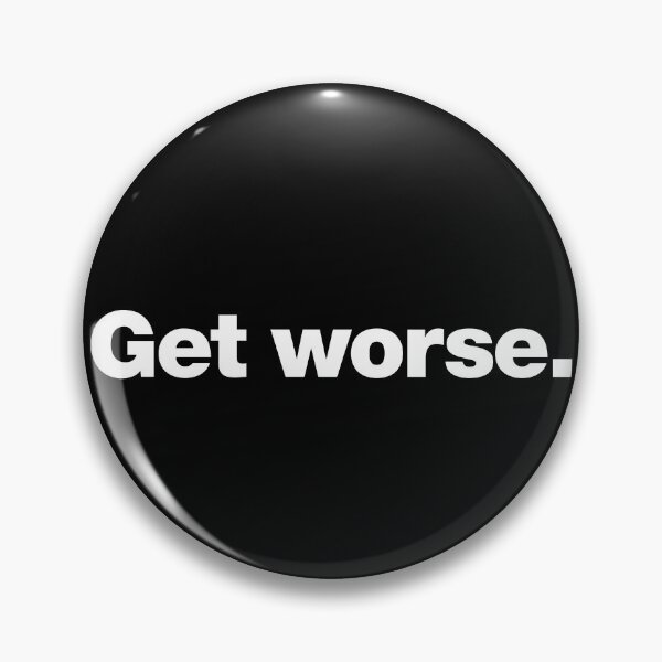 Item preview, Get worse. designed and sold by chestify.