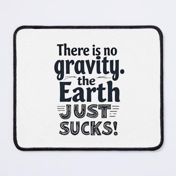 Item preview, There Is No Gravity. The Earth Just Sucks designed and sold by Sketch-Shack.