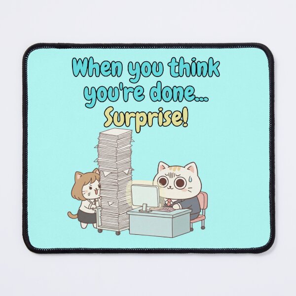 Item preview, When You Think You're Done Surprise Cat Office Work Documents Endless Pile Humor Caption in English designed and sold by DibuHumor.