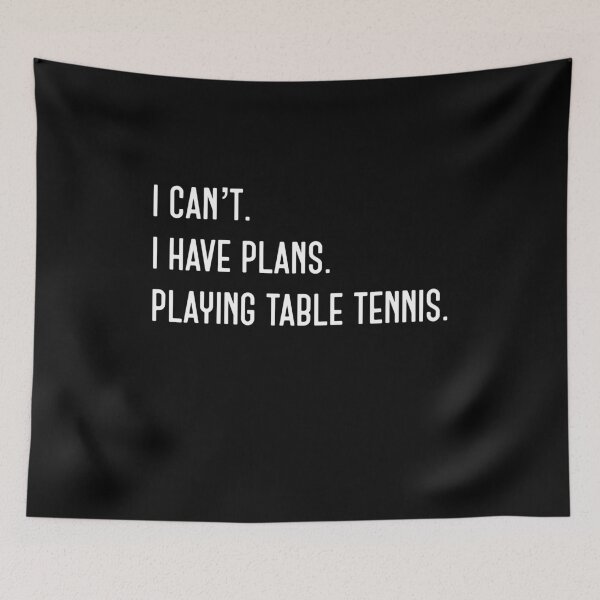 Item preview, I can't. I have plans. Playing table tennis. funny designed and sold by snowry.
