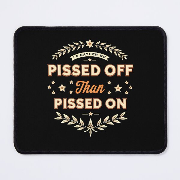 Item preview, I’d Rather Be Pissed Off Than Pissed On designed and sold by Sketch-Shack.
