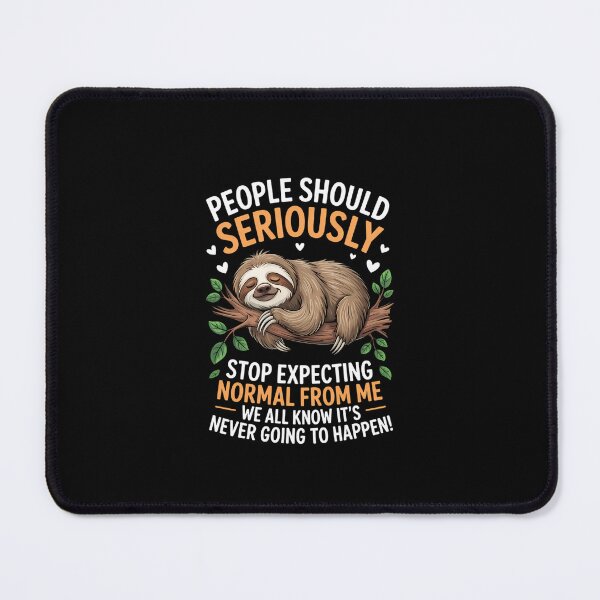Item preview, People Should Seriously Stop Expecting Normal from Me Sloth designed and sold by KarstenNoanra.
