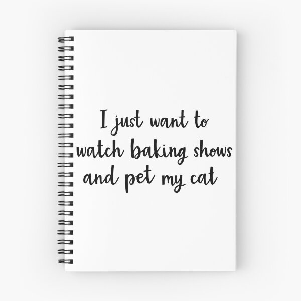 Item preview, I just want to watch baking shows and pet my cat designed and sold by BrushedByGrace.