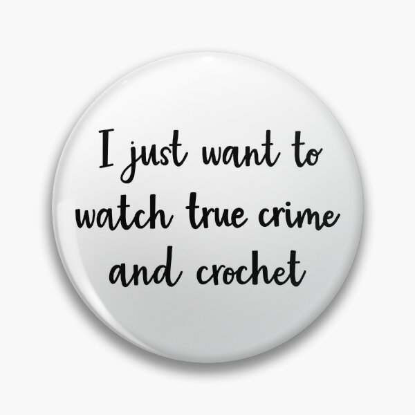 Item preview, I just want to watch true crime and crochet designed and sold by BrushedByGrace.