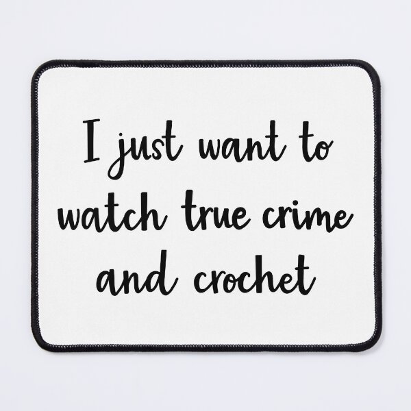 Item preview, I just want to watch true crime and crochet designed and sold by BrushedByGrace.