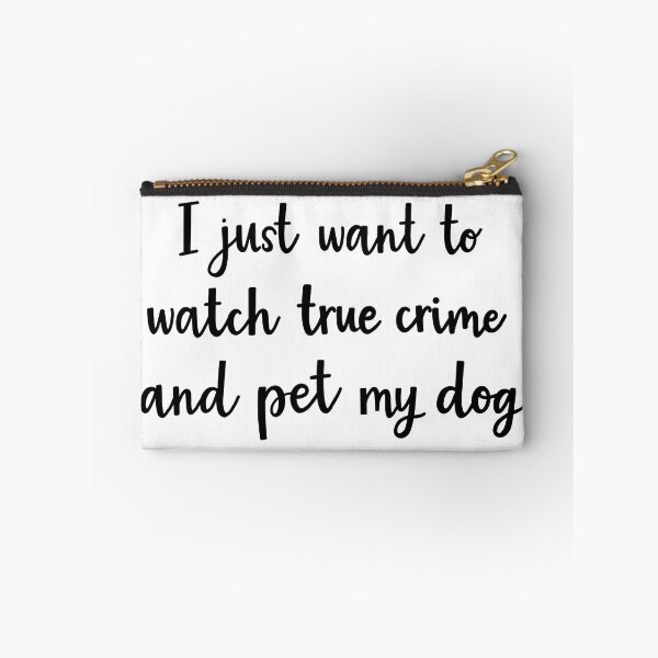 Item preview, I just want to watch true crime and pet my dog designed and sold by BrushedByGrace.