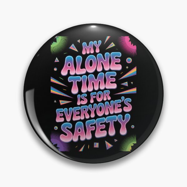 Item preview, My Alone Time Is For Everyone's Safety designed and sold by AlchemyColor.