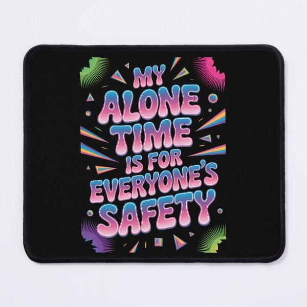 Item preview, My Alone Time Is For Everyone's Safety designed and sold by AlchemyColor.