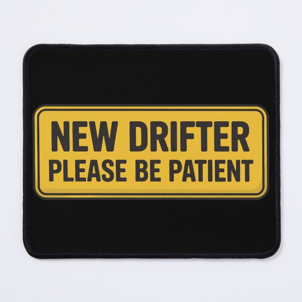 Item preview, New Drifter Please Be Patient Funny Sign designed and sold by MonkiFlipp.
