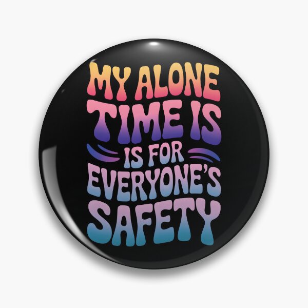 Item preview, My Alone Time Is For Everyone's Safety designed and sold by AlchemyColor.