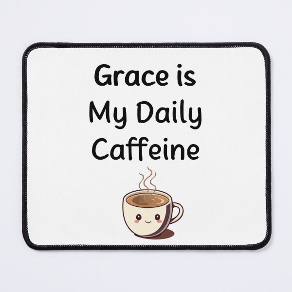 Item preview, Grace is my Daily Caffeine  designed and sold by MMM Designs.