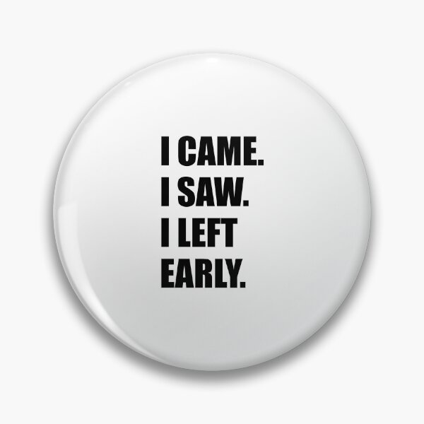 Item preview, I came I saw I left early - anti hustle - work life balance - mental health designed and sold by Inspirationmotivation.