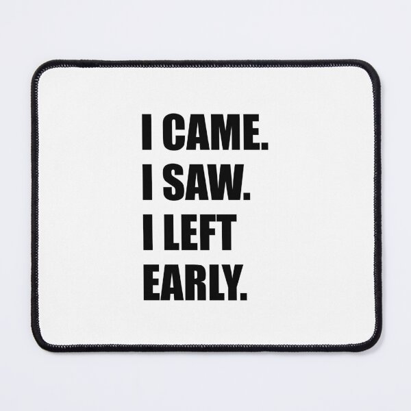 Item preview, I came I saw I left early - anti hustle - work life balance - mental health designed and sold by Inspirationmotivation.
