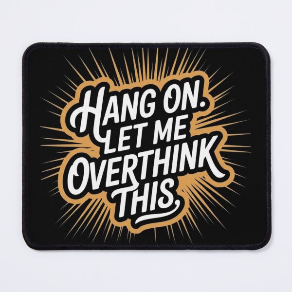 Item preview, Hang on. Let me overthink this. | Sarcastic Overthinker Tee designed and sold by Tucker-Art.