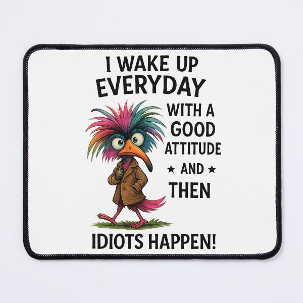 Item preview, I Wake Up Everyday With A Good Attitude Then Idiots Happen - Funny Bird Quote designed and sold by Tucker-Art.