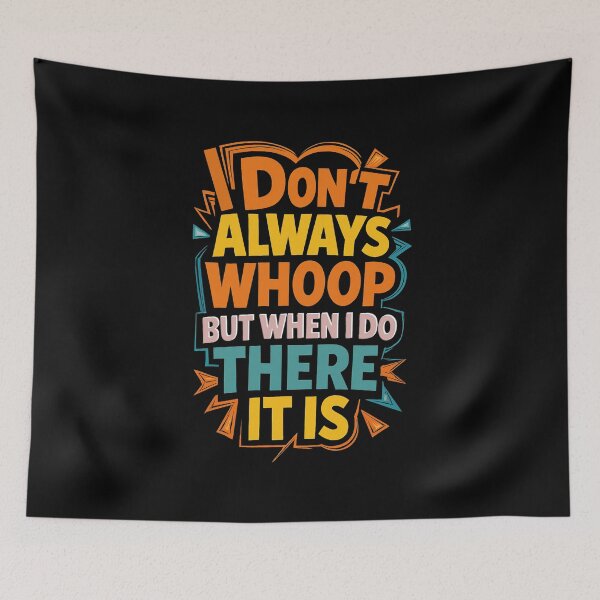 Item preview, I Don't Always Whoop But When I Do There It Is - Funny Quote Typography designed and sold by Tucker-Art.