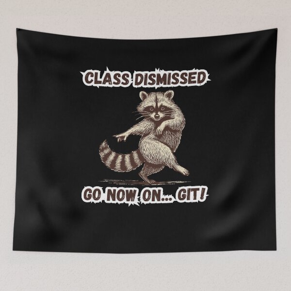 Item preview, Class Dismissed Now Go On... Git! | Funny Raccoon Teacher Quote designed and sold by Tucker-Art.