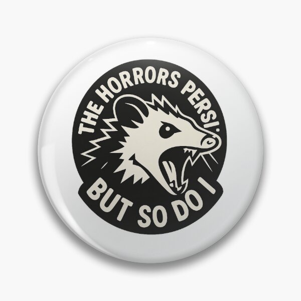 Item preview, Opossum Badge — “The Horrors Persist / But So Do I” (Alt) designed and sold by BadaBingBear.