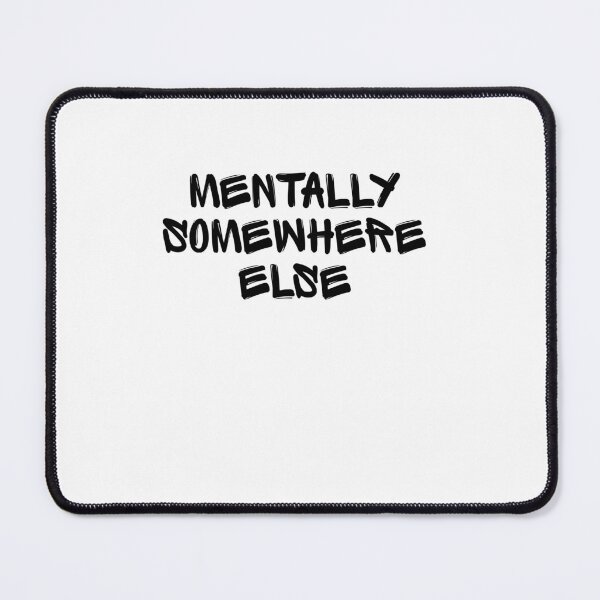Item preview, Funny Quote T-Shirt, Mentally Somewhere Else Shirt, Aesthetic Mood Tee, Relatable Sarcastic Gift for Dreamers designed and sold by SheryfaEl.