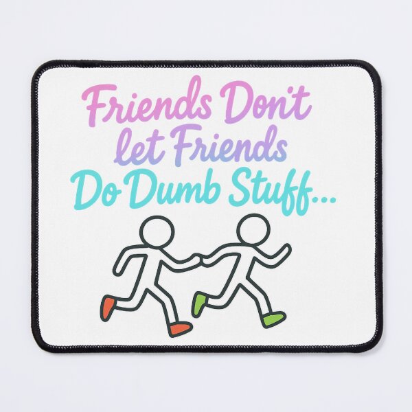 Item preview, Friends Don’t Let Friends Do Dumb Stuff – Funny Friendship Quote Design designed and sold by SoulThread Studio.