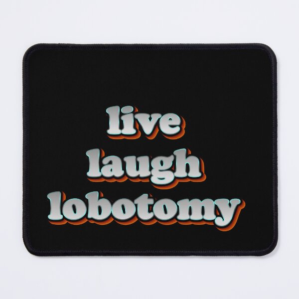 Item preview, Live Laugh Lobotomy – Everything’s Fine I Think designed and sold by JonesFlora2025.
