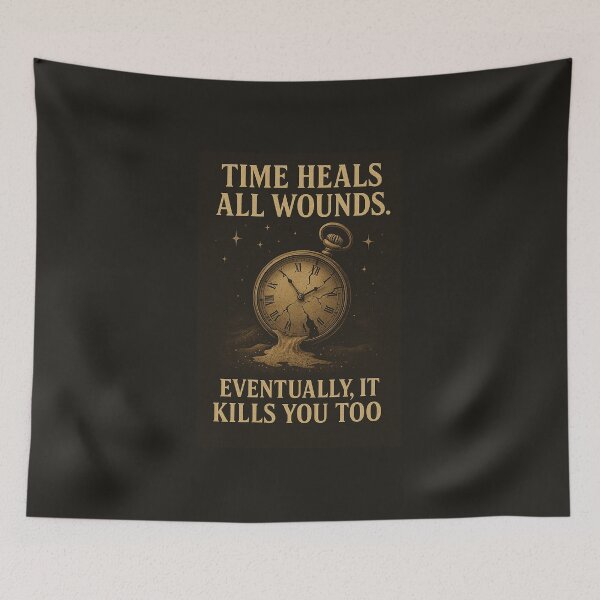 Item preview, Time Heals All Wounds. Eventually, It Kills You Too. designed and sold by Grand Illusions.