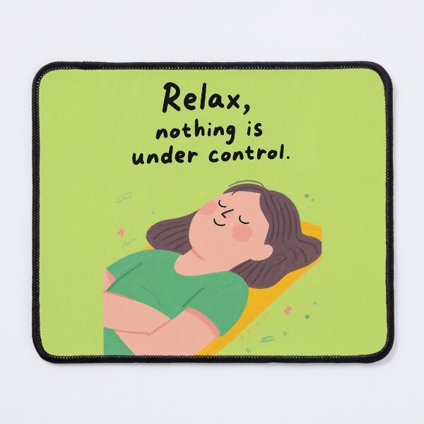 Item preview, Relax nothing is under control designed and sold by Skyislightblue.