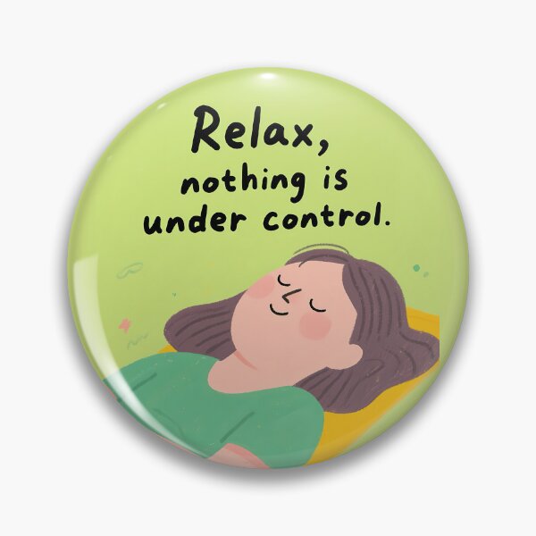 Item preview, Relax nothing is under control designed and sold by Skyislightblue.