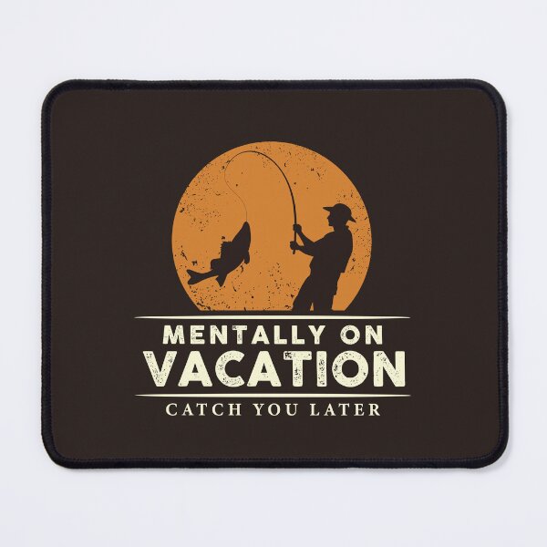 Item preview, Mentally On Vacation – Catch You Later | Funny Fishing Quote Design designed and sold by chillaxcats.