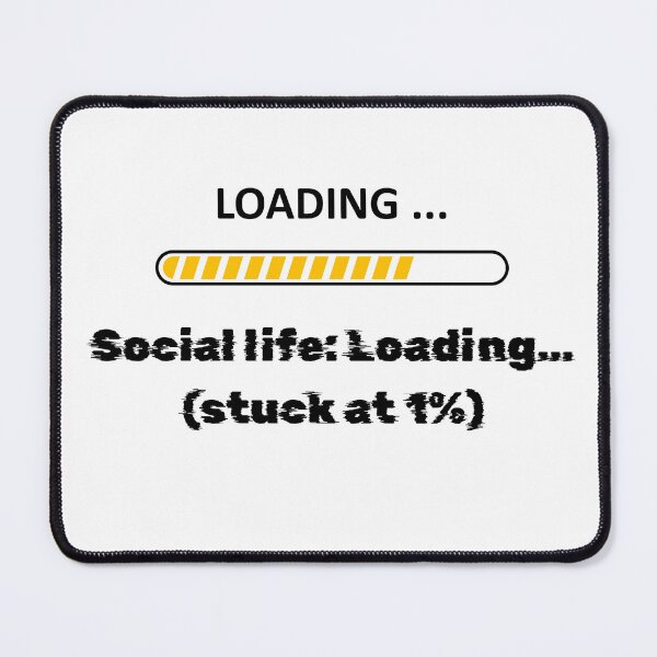 Item preview, Social life : Loading… (stuck at 1%) designed and sold by GreyChocolate.