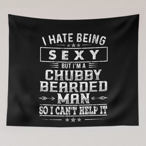 Item preview, I hate being sexy but I'm a chubby bearded man So i can't help it designed and sold by JanessaHardi.