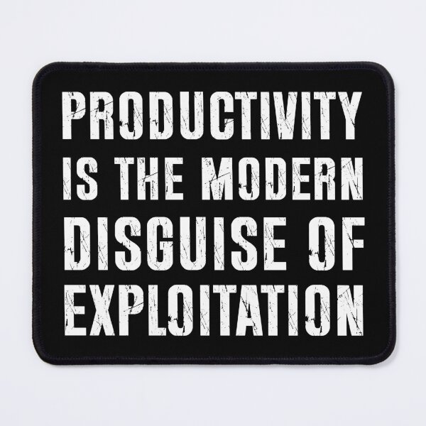 Item preview, Minimalist text, productivity is the modern disguise of exploitation designed and sold by BloodyTeapot.