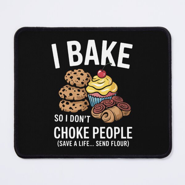Item preview, I Bake So I Don_t Choke People Funny Baker Pastry Baking designed and sold by savrmiller.